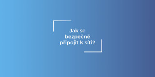 Jak se bezpečně připojit k síti?